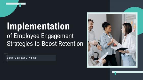 Implementation Of Employee Engagement Strategies To Boost Retention Rate Complete Deck