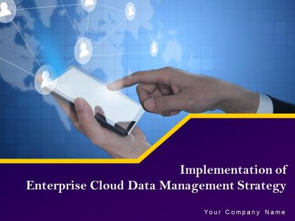 Implementation of enterprise cloud data management strategy complete deck