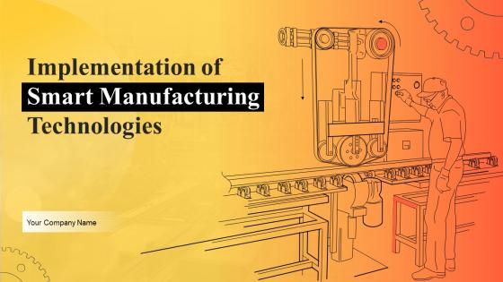 Implementation Of Smart Manufacturing Technologies Powerpoint Presentation Slides