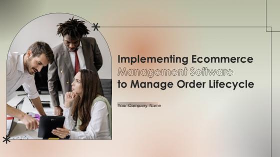 Implementing Ecommerce Management Software To Manage Order Lifecycle Powerpoint Presentation Slides