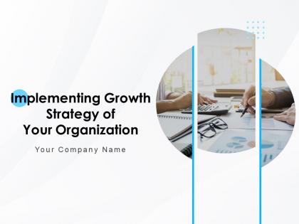 Implementing Growth Strategy Of Your Organization Powerpoint Presentation Slides