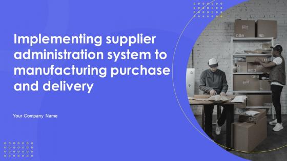 Implementing Supplier Administration System To Manufacturing Purchase And Delivery Complete Deck