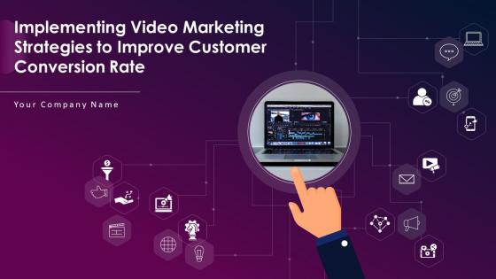 Implementing Video Marketing Strategies To Improve Customer Conversion Rate Complete Deck