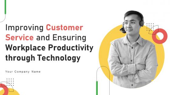 Improving Customer Service And Ensuring Workplace Productivity Through Technology Deck