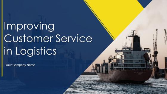 Improving Customer Service In Logistics Powerpoint Presentation Slides