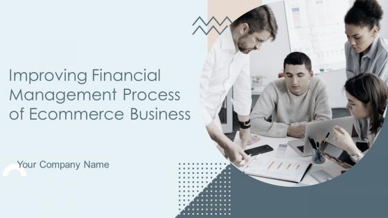 Improving Financial Management Process Of Ecommerce Business Powerpoint Presentation Slides