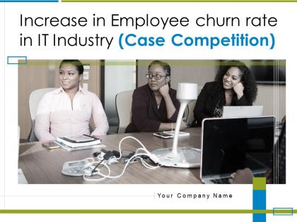 Increase in employee churn rate in it industry case competition powerpoint presentation slides