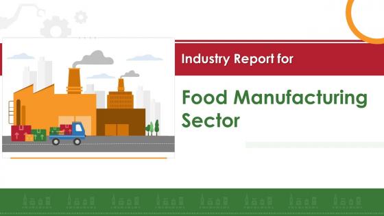 Industry Report For Food Manufacturing Sector Powerpoint Presentation Slides