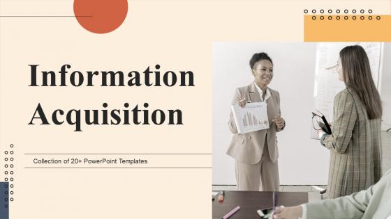 Information Acquisition Powerpoint Ppt Template Bundles