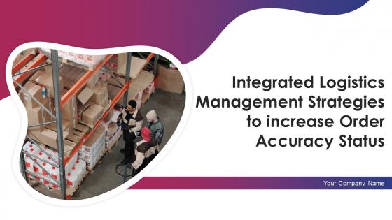 Integrated Logistics Management Strategies To Increase Order Accuracy Status Complete Deck