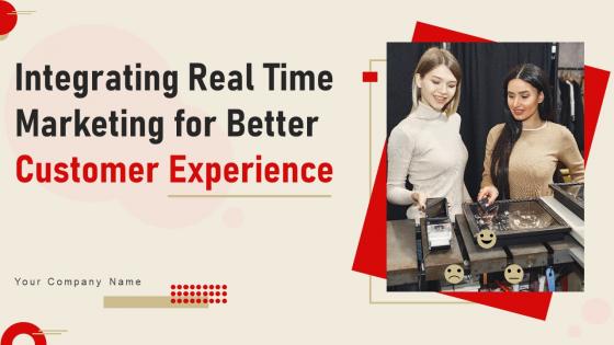 Integrating Real Time Marketing For Better Customer Experience MKT CD V