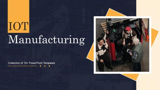 IOT Manufacturing Powerpoint Ppt Template Bundles