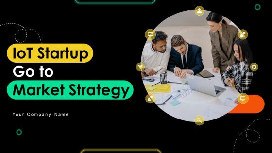 Iot Startup Go To Market Strategy Powerpoint Presentation Slides GTM CD