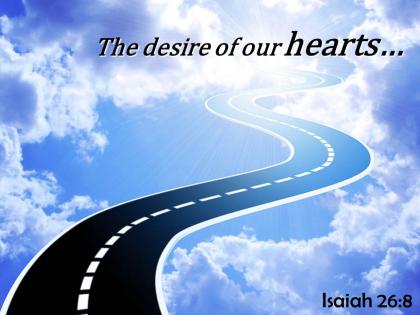 Isaiah 26 8 the desire of our hearts powerpoint church sermon