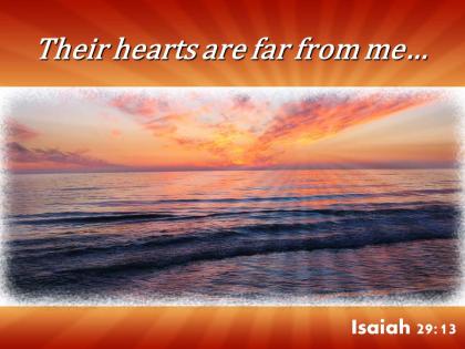 Isaiah 29 13 their hearts are far from me powerpoint church sermon