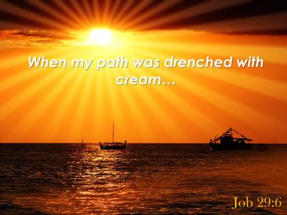 Job 29 6 when my path was drenched powerpoint church sermon