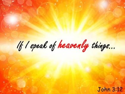 John 3 12 i speak of heavenly things powerpoint church sermon