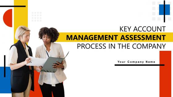 Key Account Management Assessment Process In The Company Powerpoint Presentation Slides