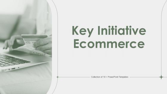 Key Initiative Ecommerce PowerPoint PPT Template Bundles