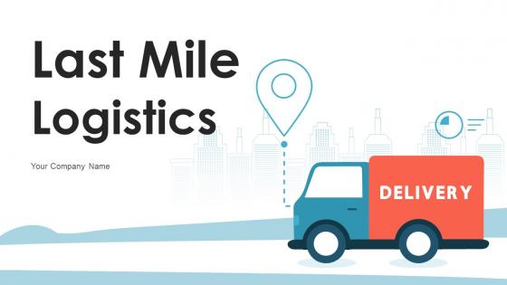 Last Mile Logistics Powerpoint Ppt Template Bundles