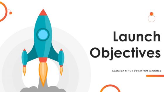 Launch Objectives Powerpoint Ppt Template Bundles