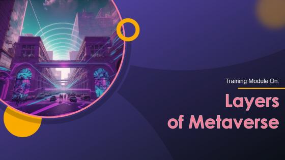 Layers Of Metaverse Training Ppt