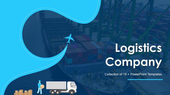 Logistics Company Powerpoint Ppt Template Bundles