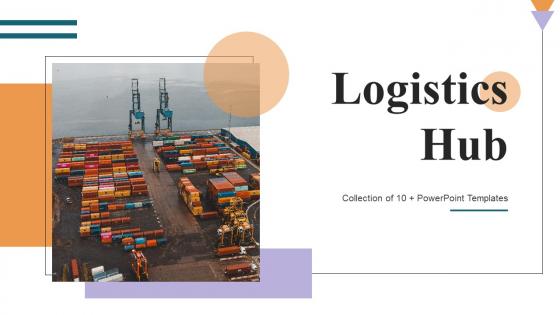 Logistics Hub Powerpoint Ppt Template Bundles