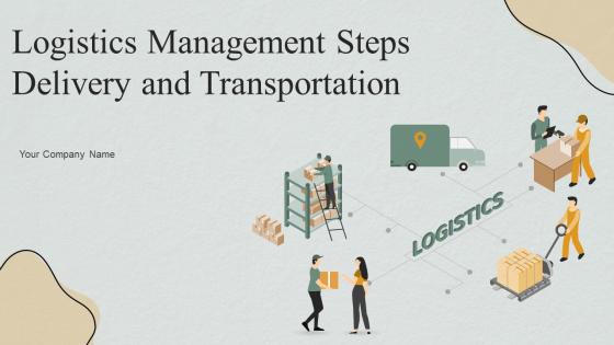 Logistics Management Steps Delivery And Transportation Powerpoint Presentation Slides