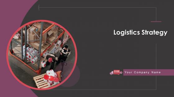 Logistics strategy powerpoint ppt template bundles