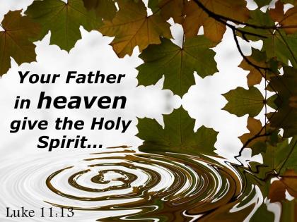 Luke 11 13 your father in heaven give powerpoint church sermon