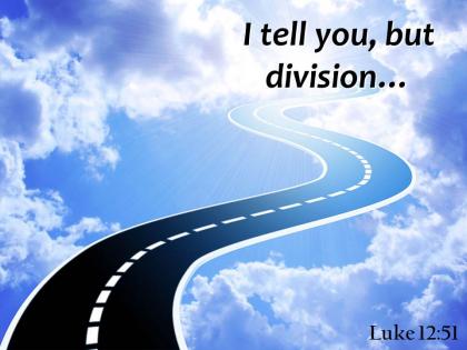 Luke 12 51 i tell you but division powerpoint church sermon