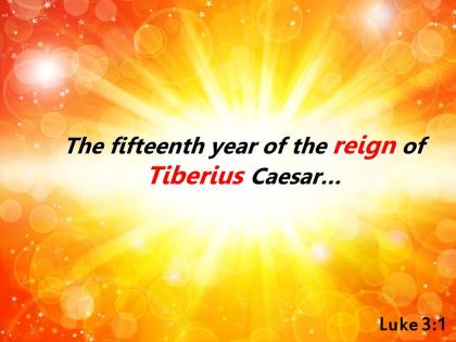 Luke 3 1 the fifteenth year of the reign powerpoint church sermon