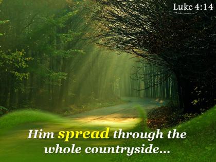 Luke 4 14 him spread through the whole countryside powerpoint church sermon