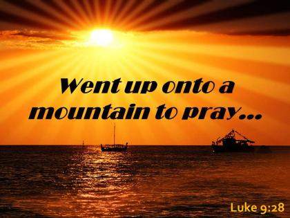 Luke 9 28 went up onto a mountain powerpoint church sermon