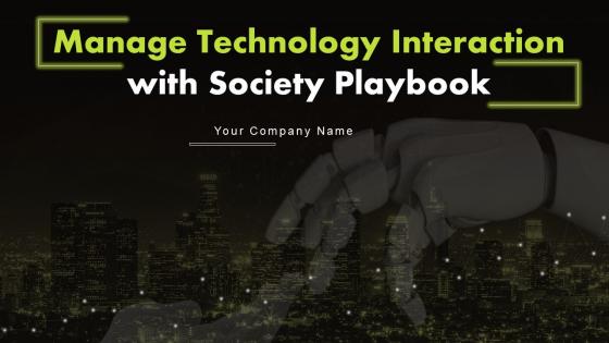 Manage Technology Interaction With Society Playbook Powerpoint Presentation Slides