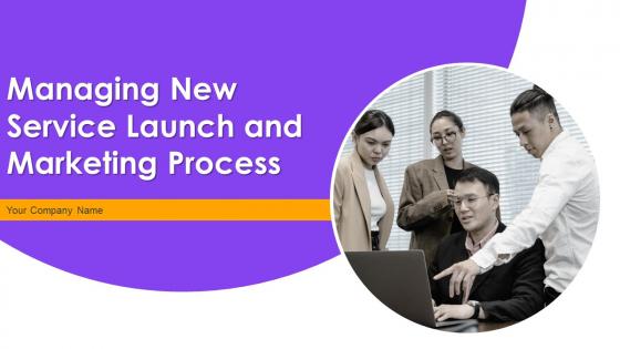 Managing New Service Launch And Marketing Process Powerpoint Presentation Slides