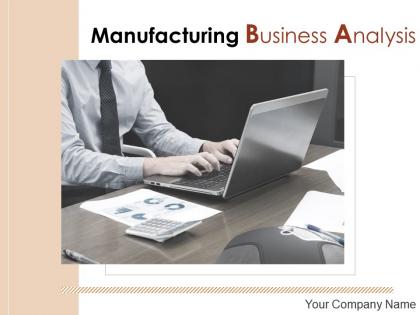 Manufacturing Business Analysis Powerpoint Presentation Slides