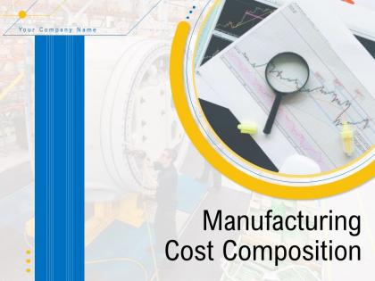 Manufacturing cost composition powerpoint presentation slides