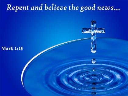 Mark 1 15 repent and believe the good powerpoint church sermon