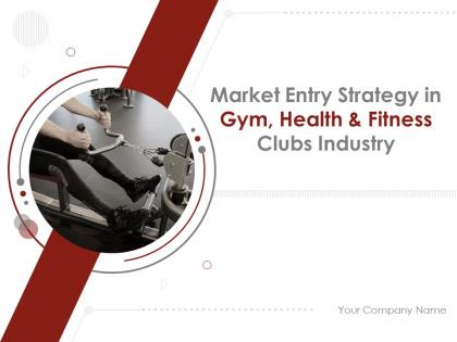 Market entry strategy in gym health and fitness clubs industry powerpoint presentation slides