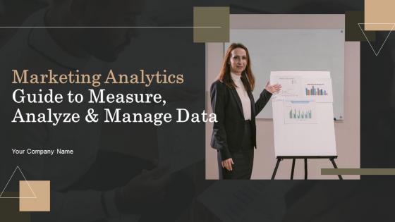 Marketing Analytics Guide To Measure Analyze And Manage Data Complete Deck