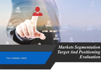 Markets Segmentation Target And Positioning Evaluation Powerpoint Presentation Slides