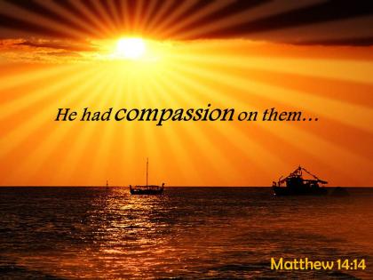 Matthew 14 14 he had compassion on them powerpoint church sermon