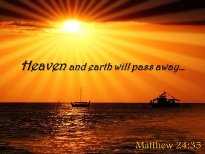 Matthew 24 35 heaven and earth will pass away powerpoint church sermon