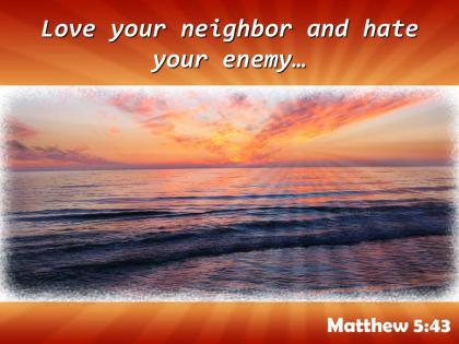 Matthew 5 43 love your neighbor and hate powerpoint church sermon