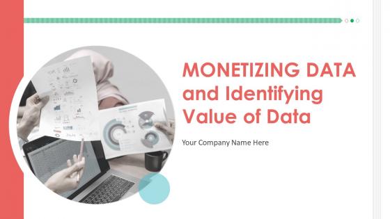 Monetizing Data And Identifying Value Of Your Data Powerpoint Presentation Slides