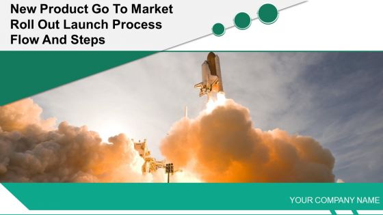 New Product Go To Market Roll Out Launch Process Flow And Steps Powerpoint Presentation Slides