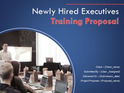 Newly Hired Executives Training Proposal Powerpoint Presentation Slides