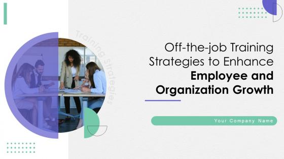 Off The Job Training Strategies To Enhance Employee And Organization Growth Complete Deck DTE CD